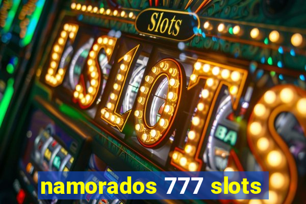 namorados 777 slots